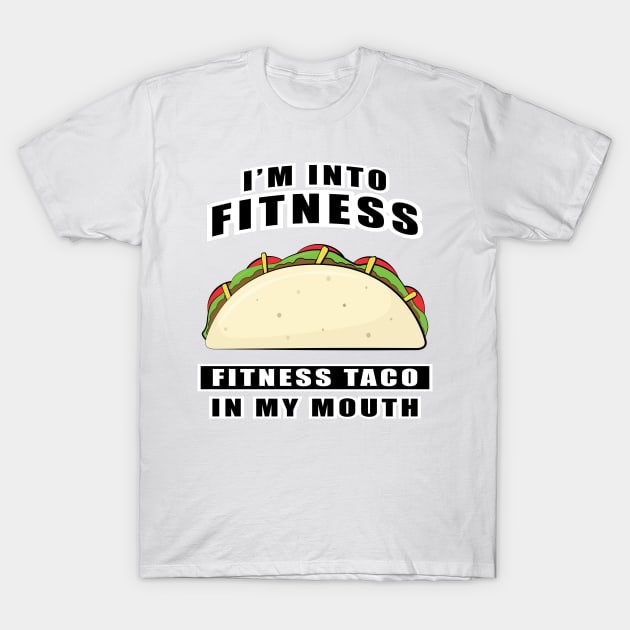 I'm Into Fitness, Fitness Taco In My Mouth - Funny T-Shirt by DesignWood Atelier